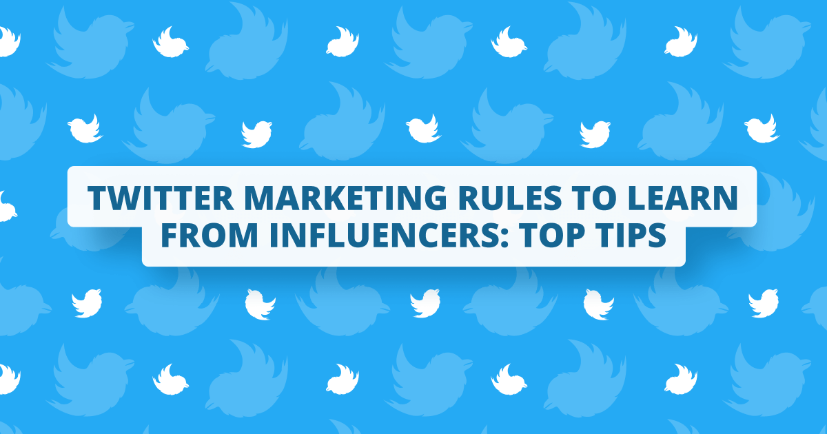 Twitter marketing rules to learn from influencers: top tips