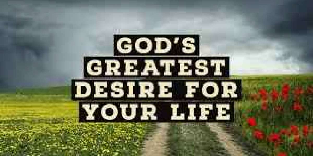 God's greatest desire for your life