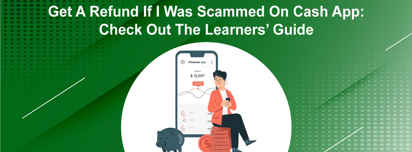 Smart Tactics To Get A Refund If I Was Scammed On Cash App