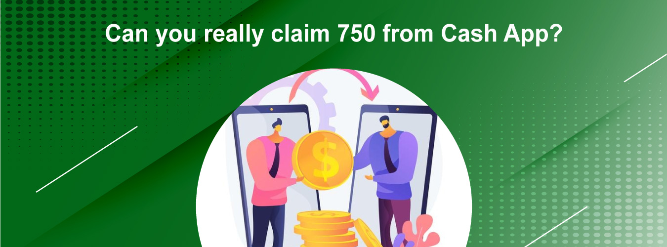 Can You Really Claim 750 From Cash App? | Follow Some Steps