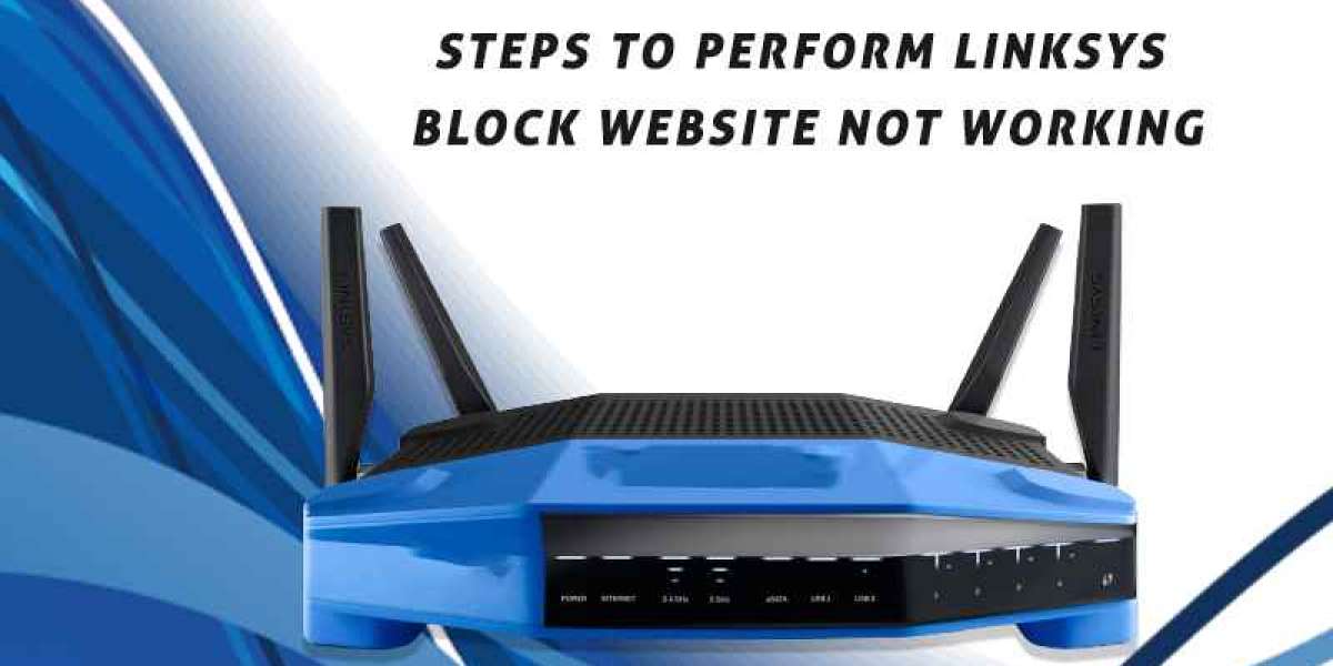 Steps to Perform Linksys Block Website Not Working