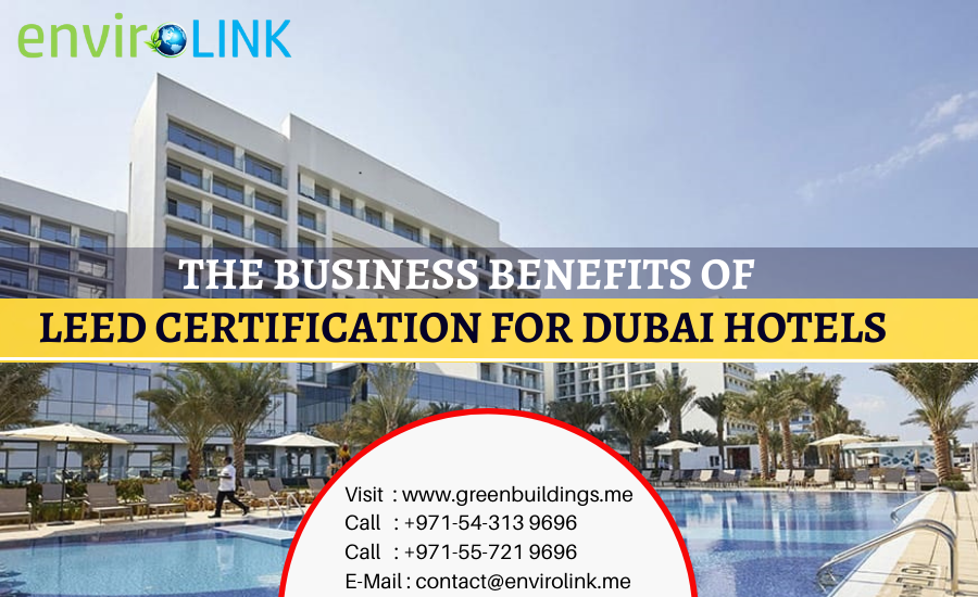 THE BUSINESS BENEFITS OF LEED CERTIFICATION FOR DUBAI HOTELS