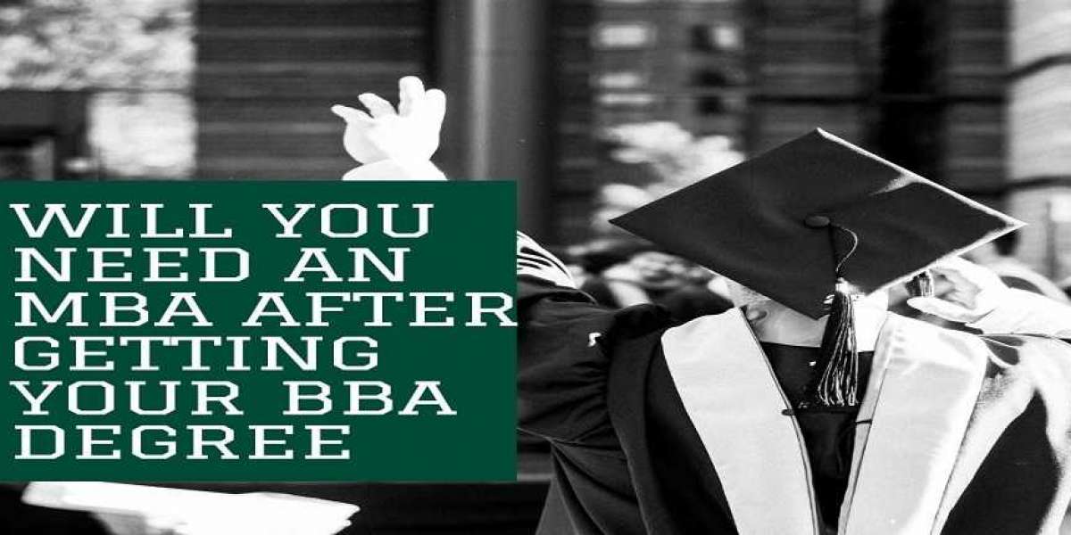 Will you Need an MBA after getting your BBA degree