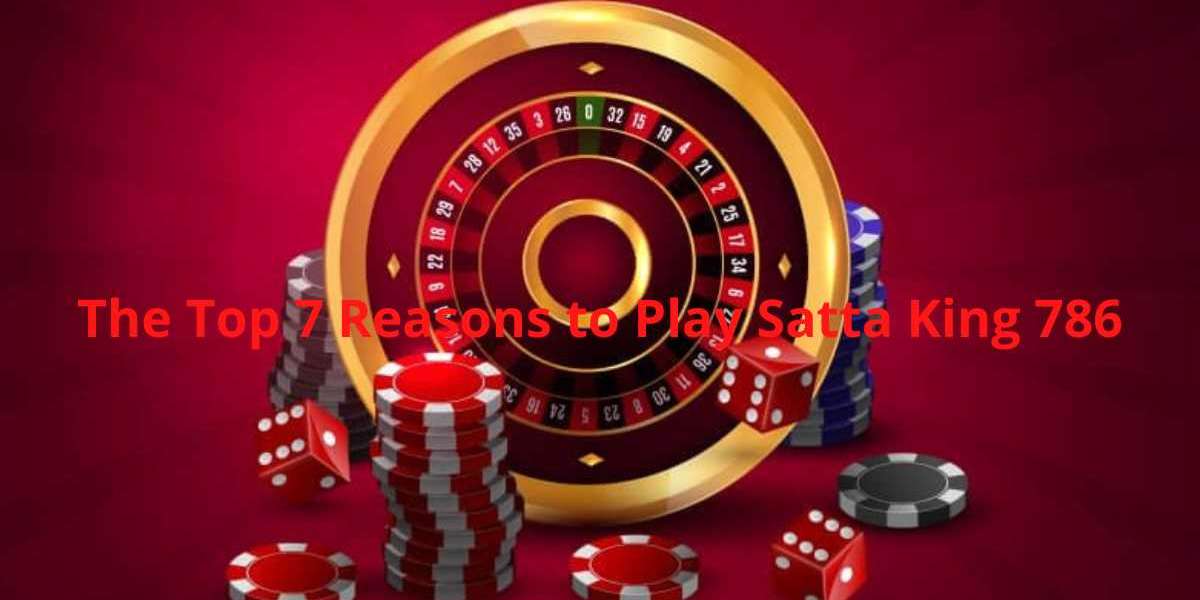 The Top 7 Reasons to Play Satta King 786