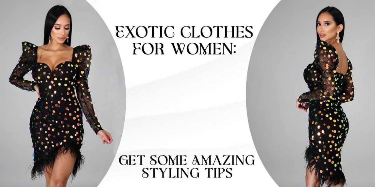 Exotic Clothes For Women: Get Some Amazing Styling Tips