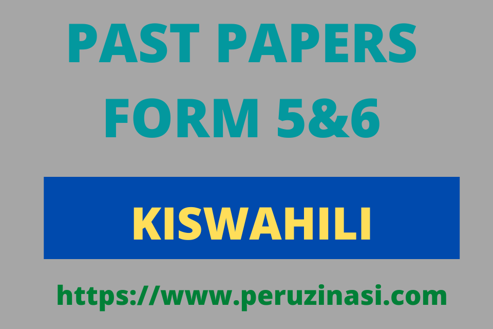 KISWAHILI PAST PAPERS FORM 5&6 - PERUZI NASI