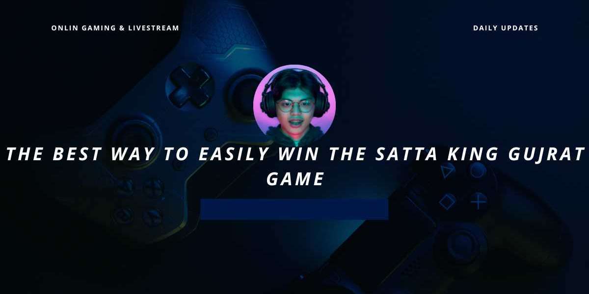 The Best Way to Easily Win the Satta King Gujrat Game