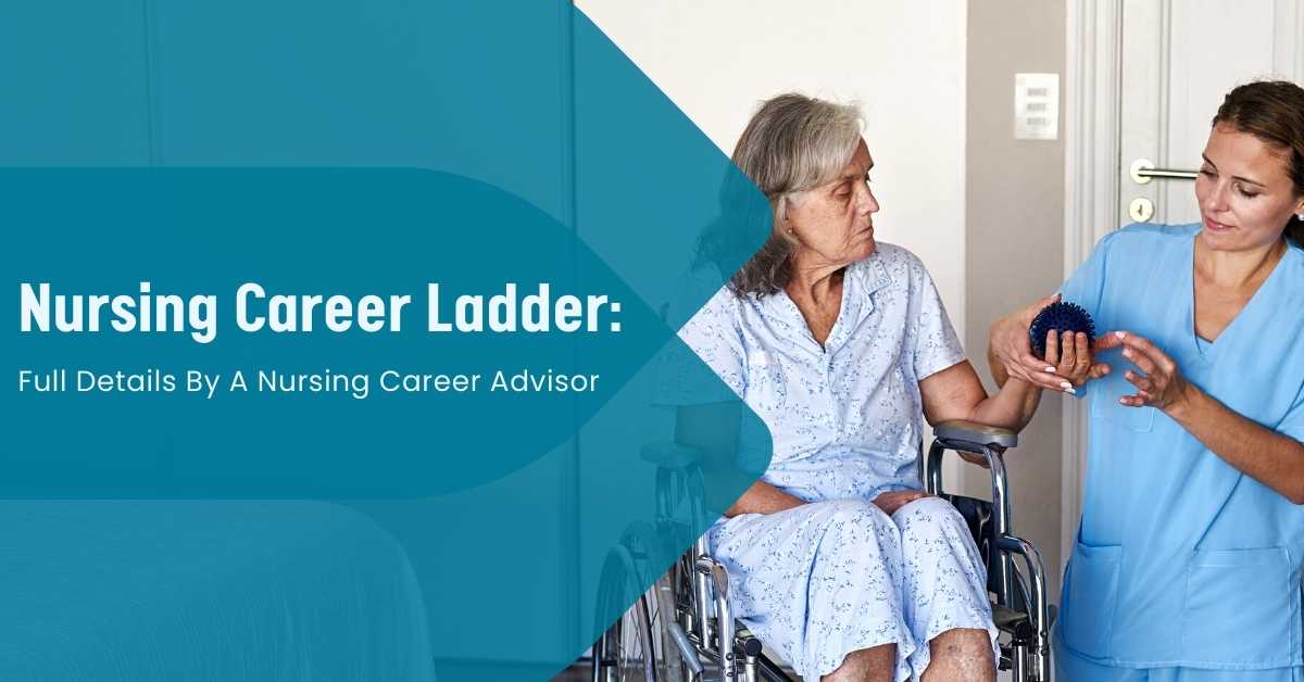 Nursing Career Ladder: Full Details By A Nursing Career Advisor