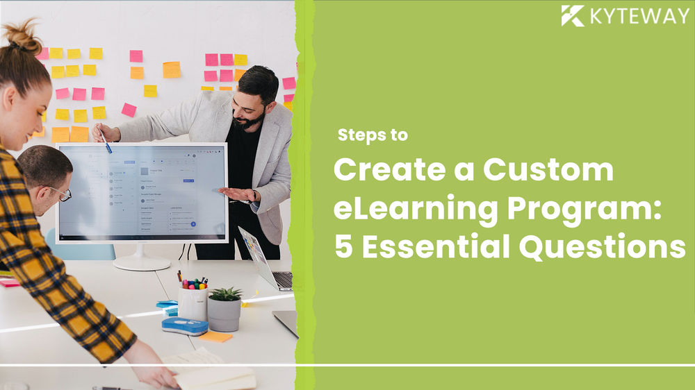 Steps to Create a Custom eLearning Program: 5 Essential Questions to Ask