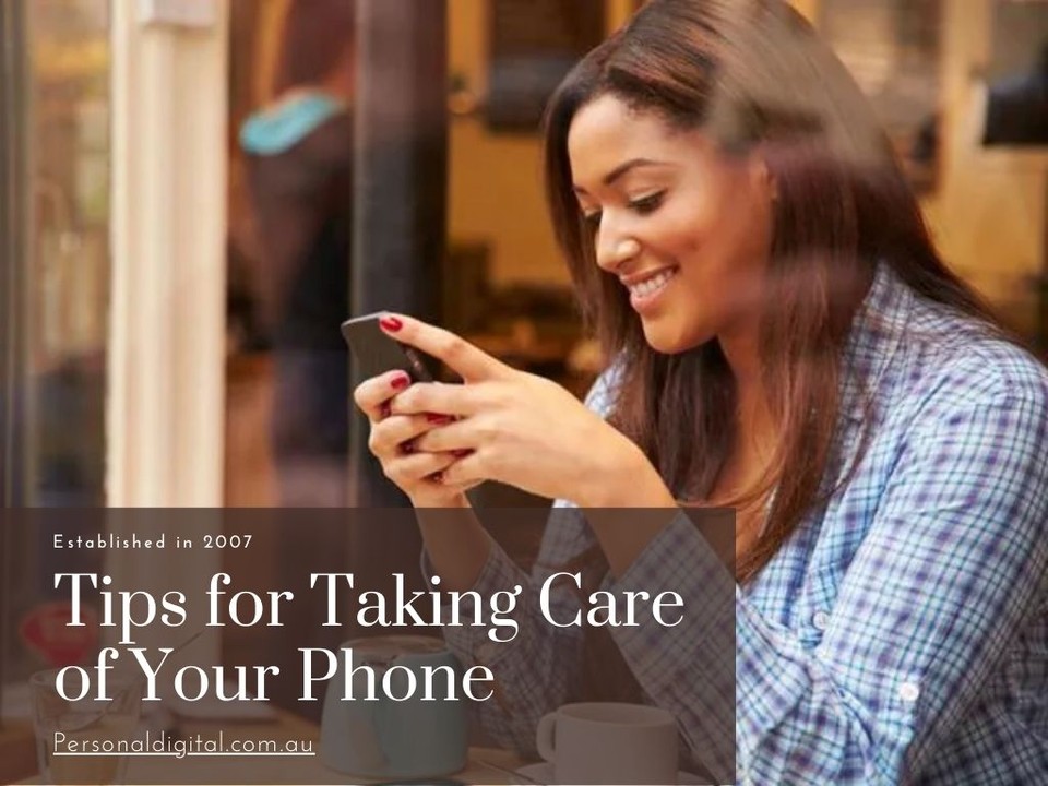 10 Most Useful Ways to Take Care of Your Phone - Personal Digital | Latest Mobiles and Accessories