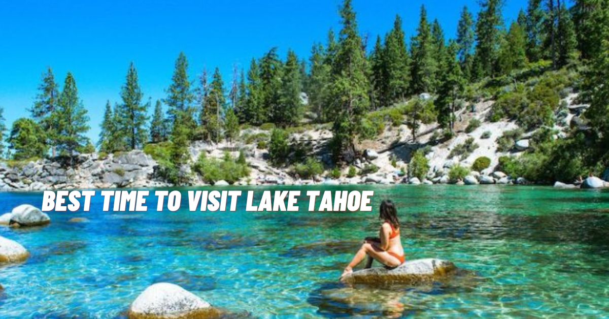 Best Time To Visit Lake Tahoe in 2022 - Travelings Info