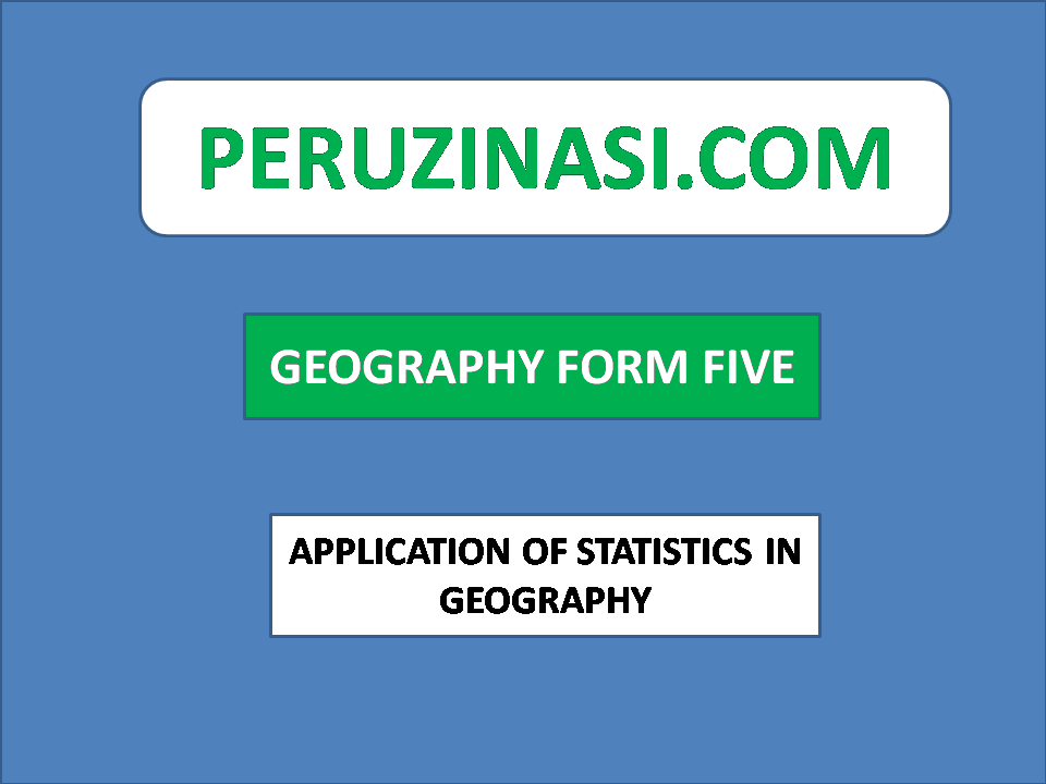 GEOGRAPHY FORM 5; APPLICATION OF STATISTICS