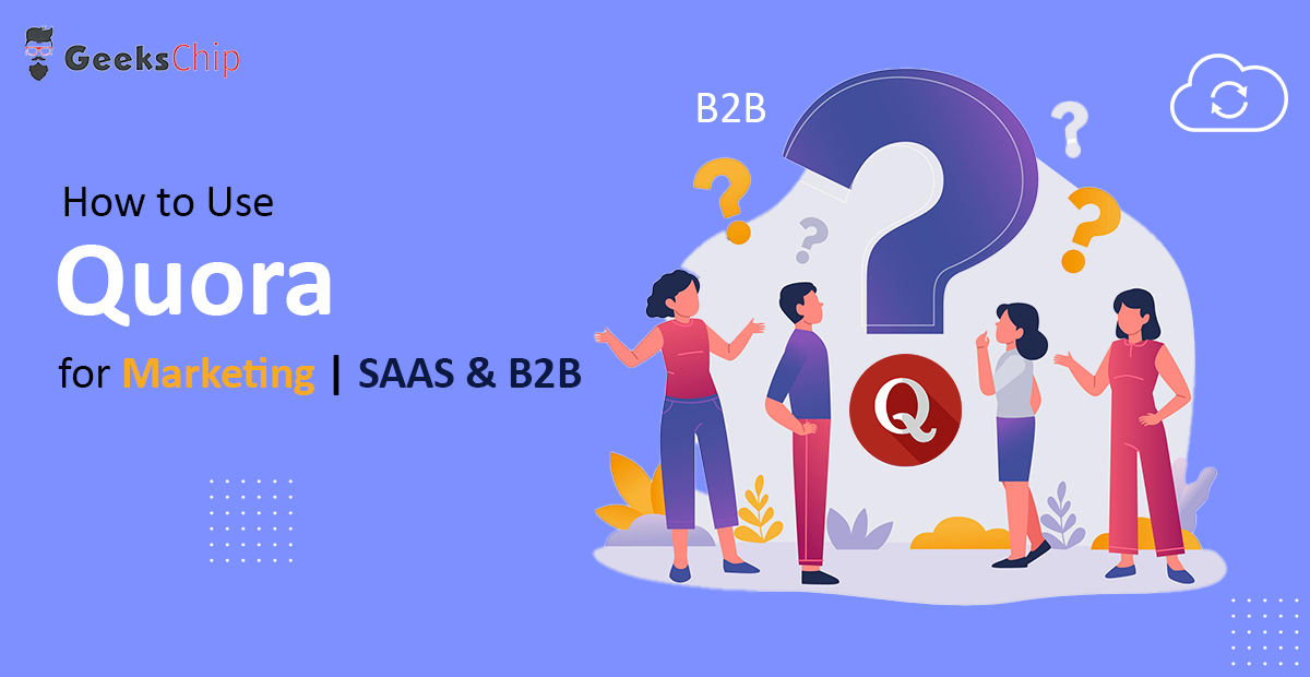 How to Use Quora for Marketing | SAAS B2B Marketing - Geekschip