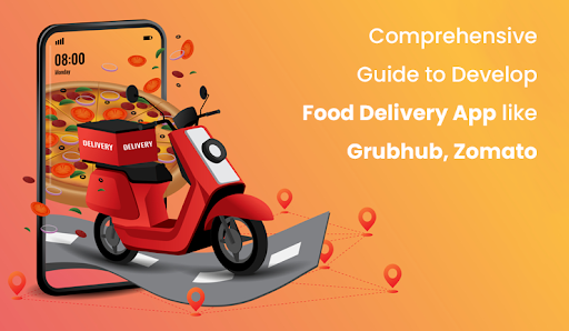 Comprehensive Guide to Develop Food Delivery App like Grubhub, Zomato - Smart-Techer