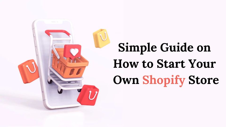 Simple Guide on How to Start Your Own Shopify Store - Cure Posting