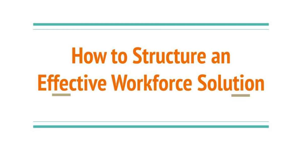 How to Structure an Effective Workforce Solution