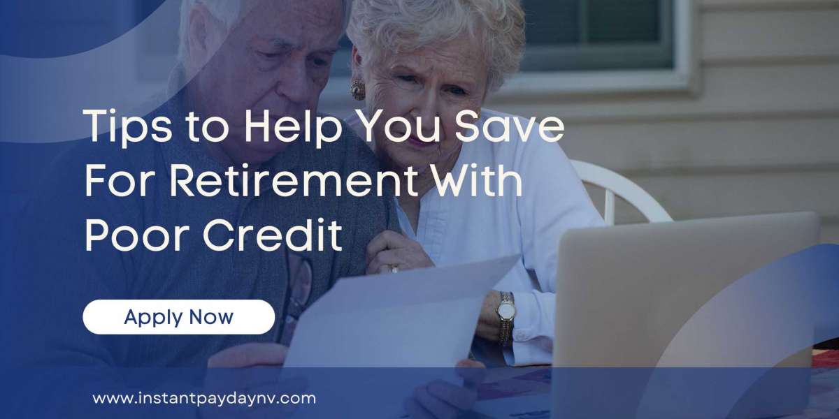 Tips to Help You Save for Retirement With Poor Credit