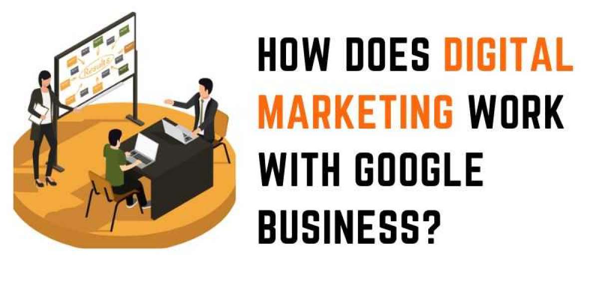 How does digital marketing work with Google Business?