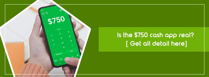 Is The $750 Cash App Real [Quick Details]