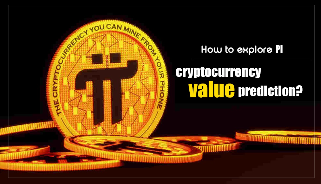 Methods to Evaluate Pi Cryptocurrency Value Prediction