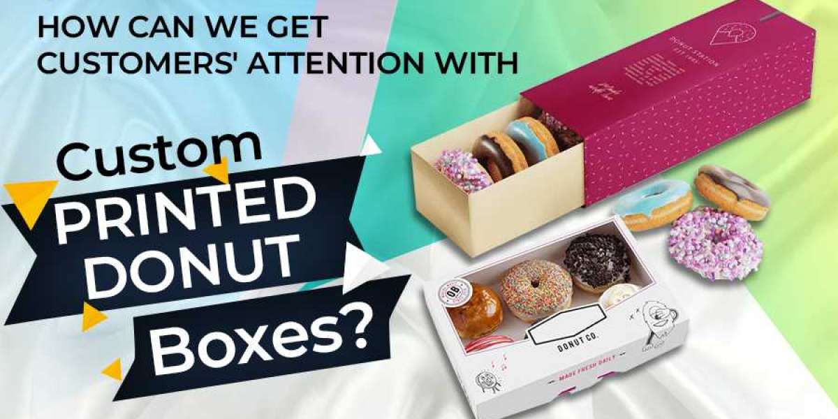 How Can We Get Customers' Attention with Printed Donut Boxes?