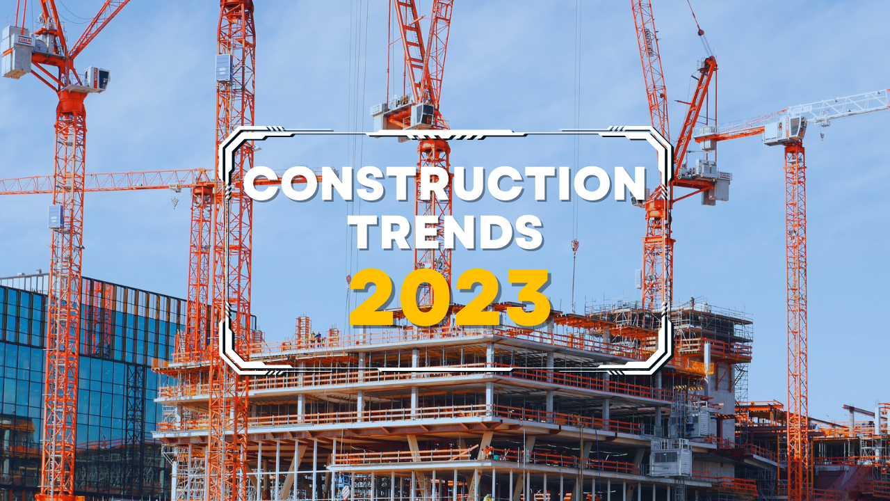 Construction Industry Trends in 2023: Sustainability, Technology, & Safety