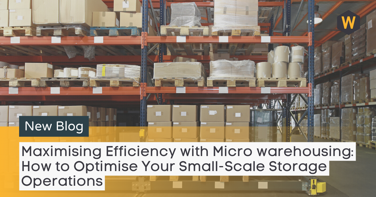 Maximising Efficiency with Micro warehousing: How to Optimise Your Small-Scale Storage Operations