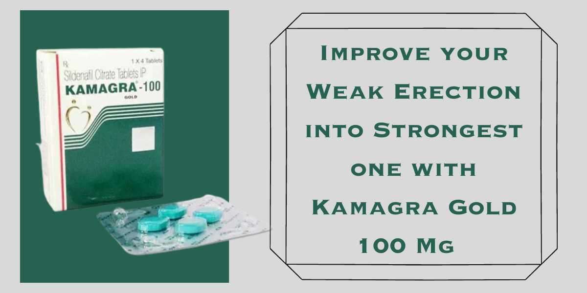 Improve your Weak Erection into Strongest one with Kamagra Gold 100 Mg