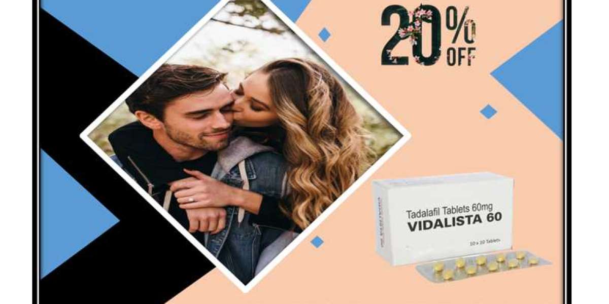 Use Vidalista 60 To Refresh Your Sex Life