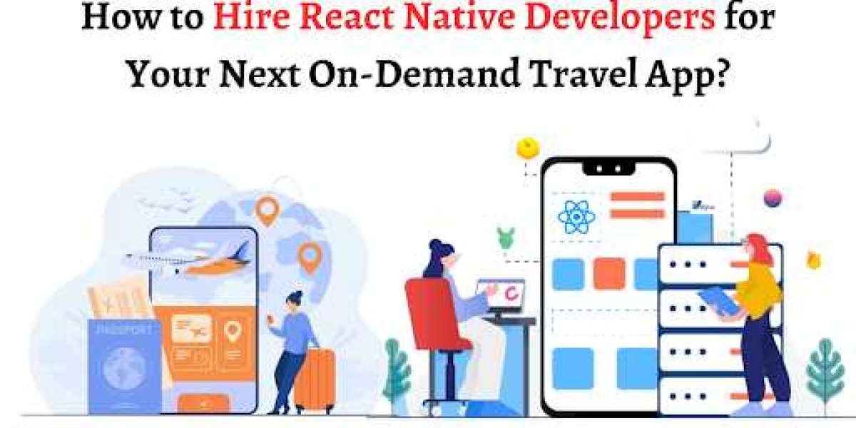 How to Hire React Native Developers for Your Next On-Demand Travel App?