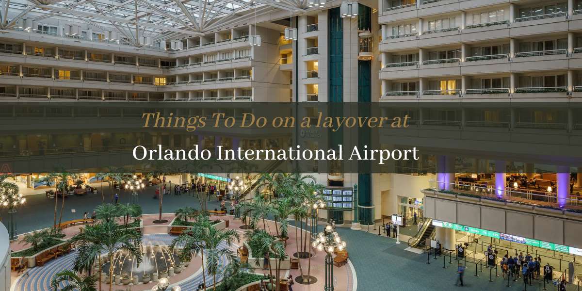 Things to do during layover at Orlando International Airport