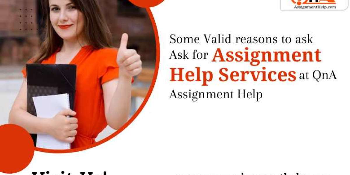 Some Valid reasons to ask for Assignment Help Services at QnA Assignment Help