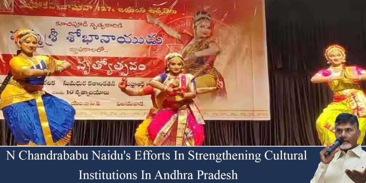 N Chandrababu Naidu's Efforts In Strengthening Cultural Institutions In Andhra Pradesh