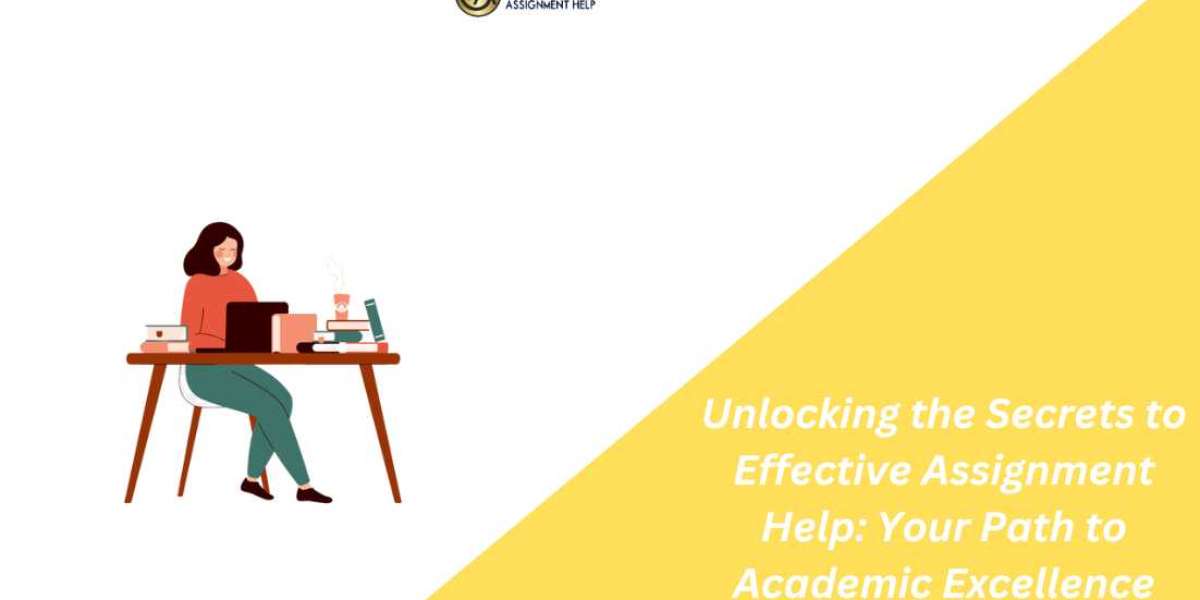 Unlocking the Secrets to Effective Assignment Help: Your Path to Academic Excellence