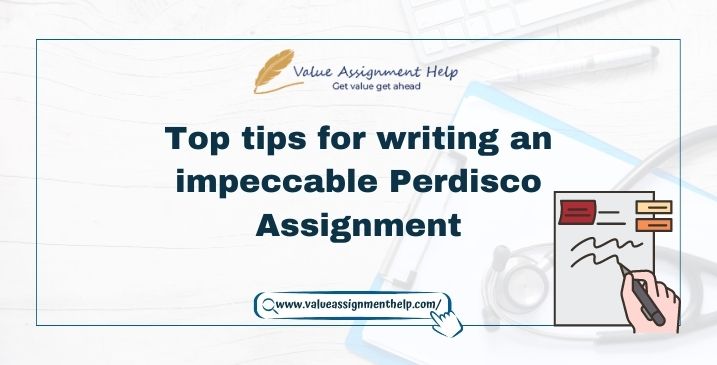 Top Tips For Writing An Impeccable Perdisco Assignment - Value Assignment Help