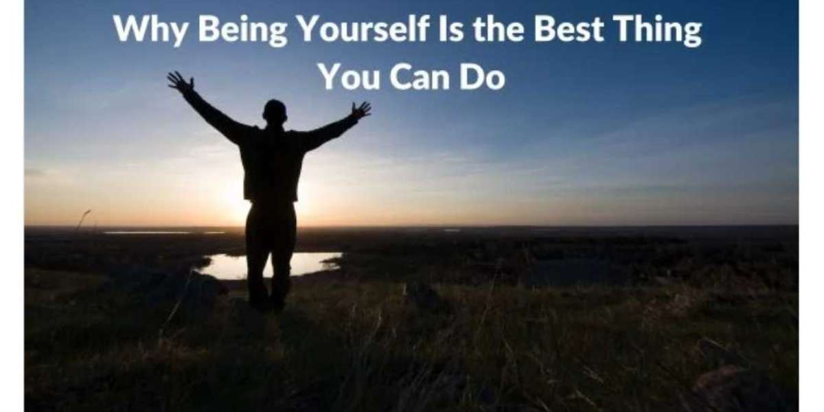 Why Being Yourself Is the Best Thing You Can Do