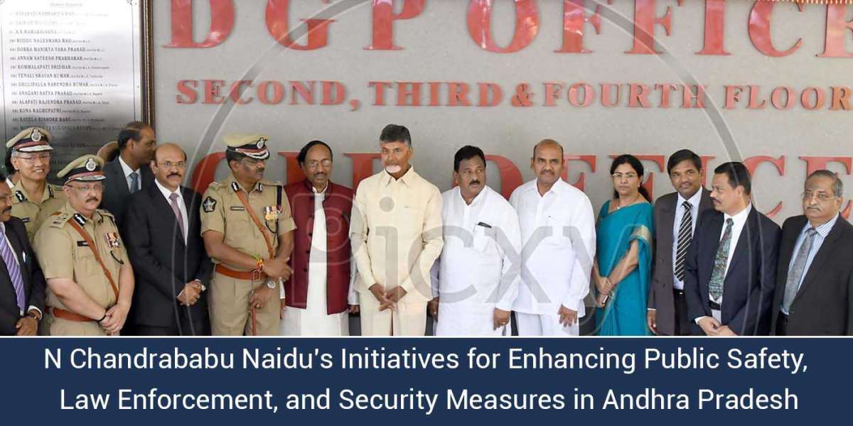 N Chandrababu Naidu's Initiatives for Enhancing Public Safety, Law Enforcement, and Security Measures in Andhra Pra