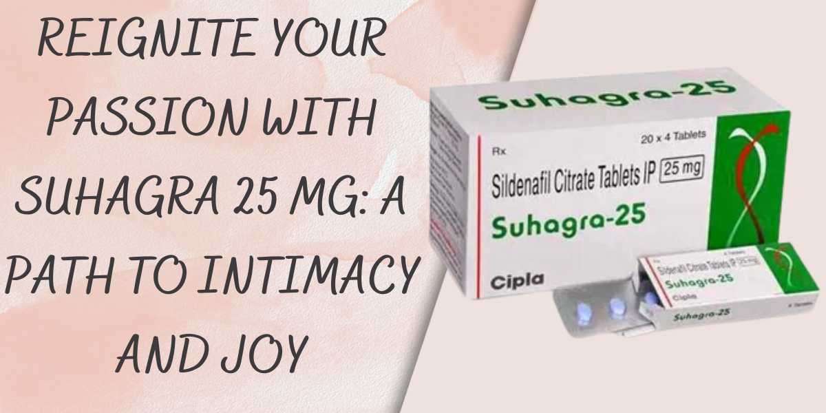 Reignite Your Passion with Suhagra 25 Mg: A Path to Intimacy and Joy