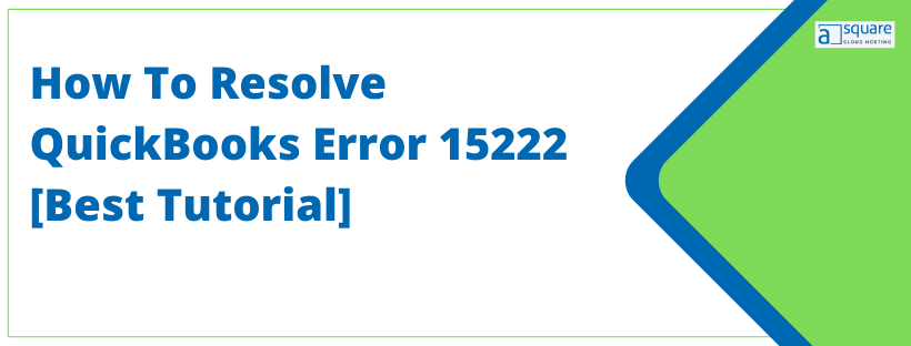 How To Resolve QuickBooks Error 15222 [Best Tutorial]