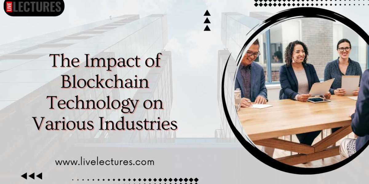 The Impact of Blockchain Technology on Various Industries