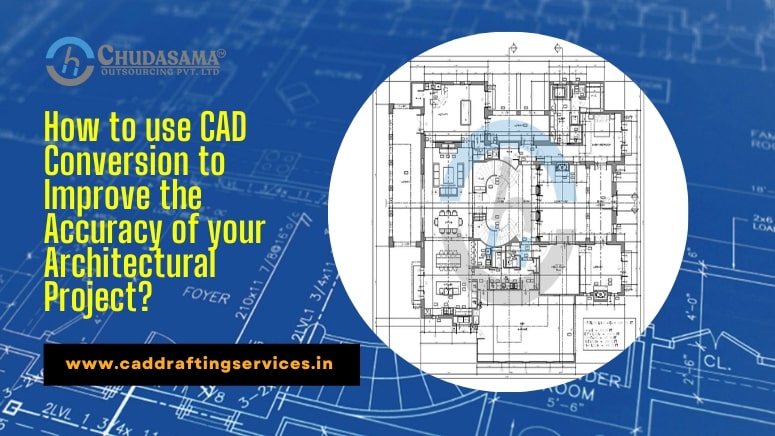 How to use CAD Conversion to Improve the Accuracy of your Architectural Project?