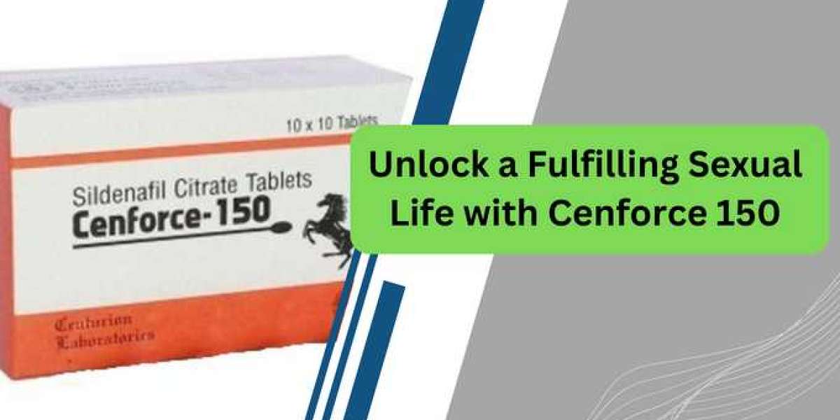 Unlock a Fulfilling Sexual Life with Cenforce 150