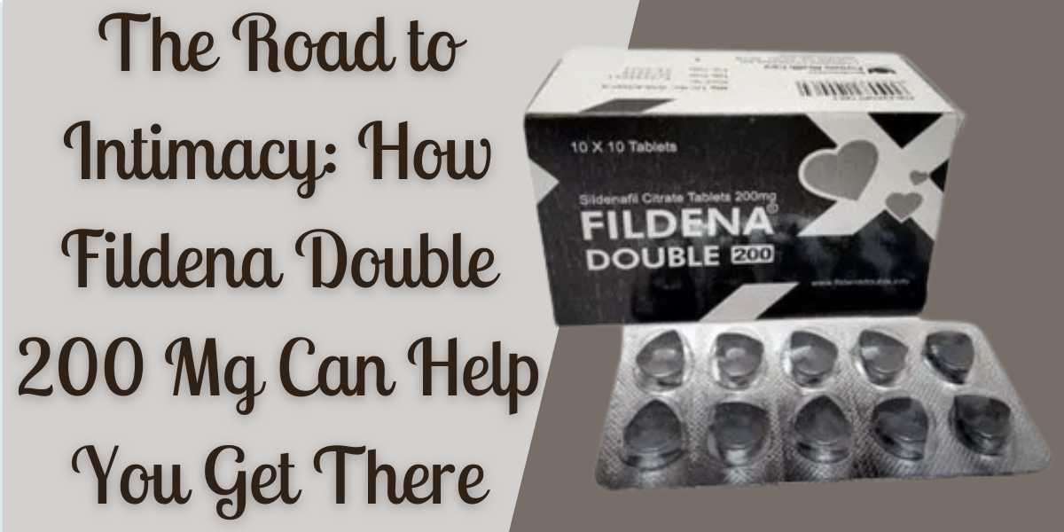 The Road to Intimacy: How Fildena Double 200 Mg Can Help You Get There
