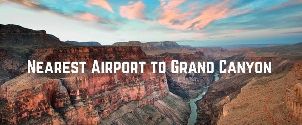 Closest Airport to Grand Canyon (Nearest Airport to Arizona)