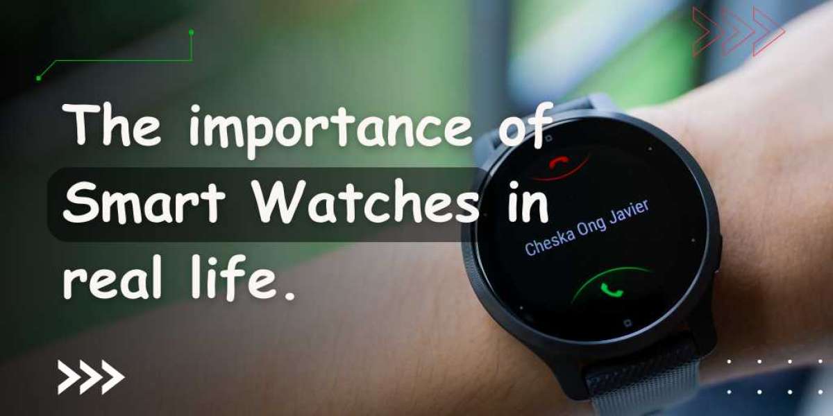The importance of Smart Watches in real life.
