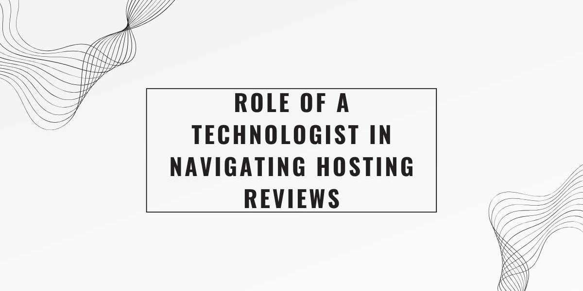 Role of a Technologist in Navigating Hosting Reviews