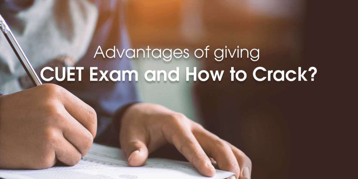 Advantages of giving CUET Exam and How to Crack ?