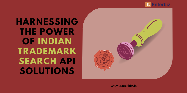 Harnessing the Power of Indian Trademark Search API Solutions