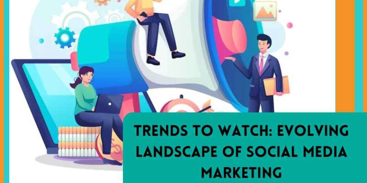 Trends to Watch: Evolving Landscape of Social Media Marketing