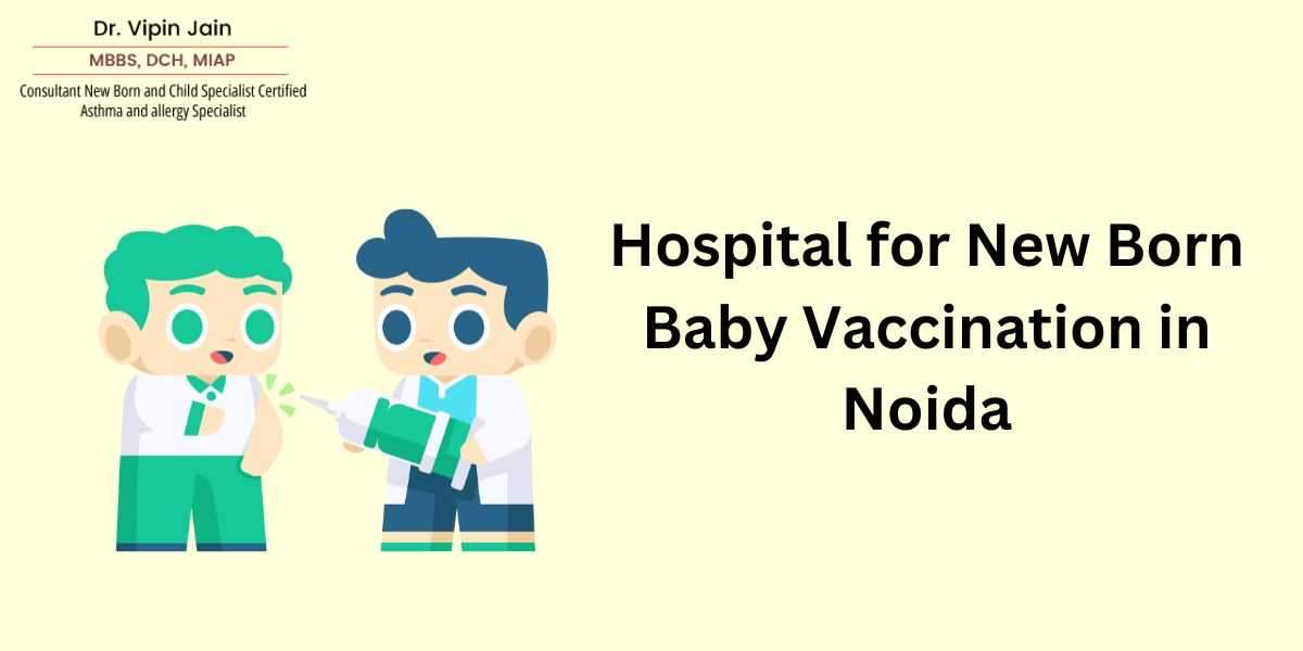 Hospital for New Born Baby Vaccination in Noida